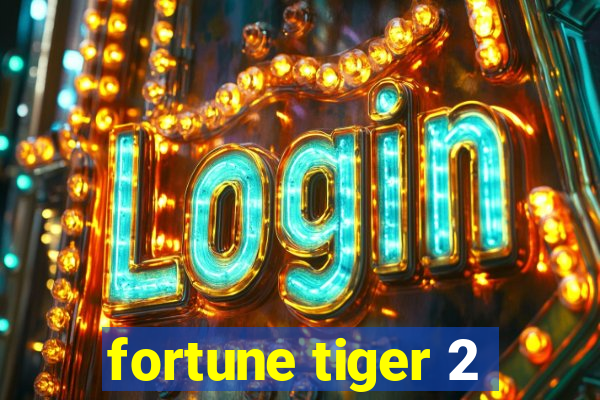 fortune tiger 2